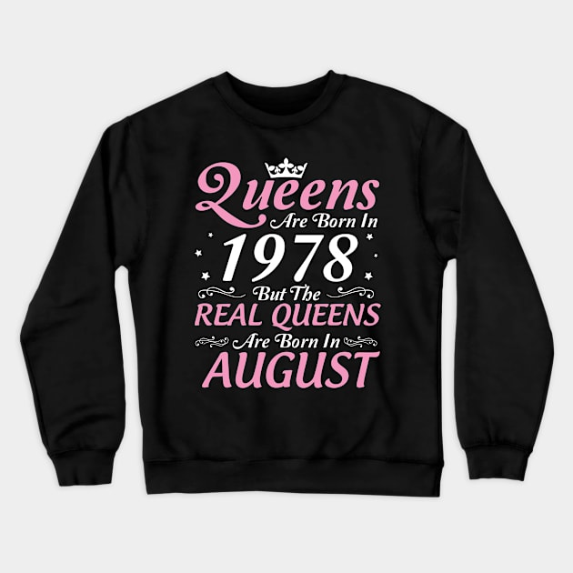 Queens Are Born In 1978 But The Real Queens Are Born In August Happy Birthday To Me Mom Aunt Sister Crewneck Sweatshirt by DainaMotteut